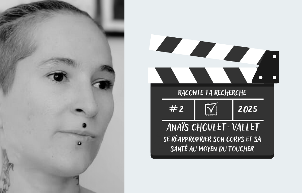 Raconte ta recherche - Anaïs CHOULET-VALLET - Se réapproprier son corps et sa santé au moyen du toucher