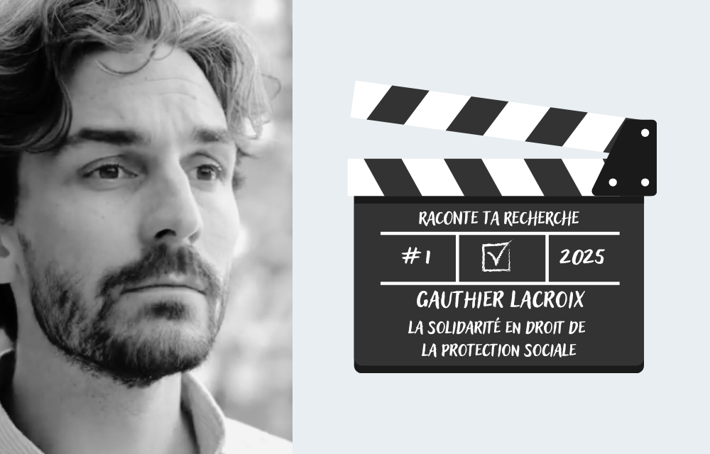 Raconte ta recherche - Gauthier LACROIX - La solidarité en droit de la protection sociale