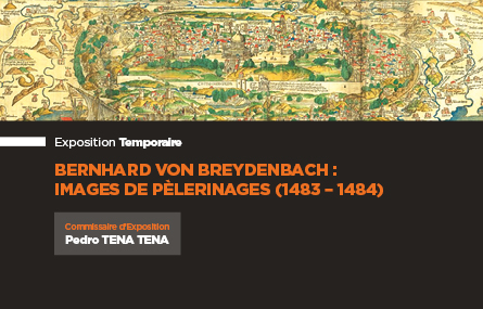 Exposition temporaire Bernard Von Breydenbach : images de pèlerinages (1483 – 1484)